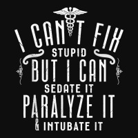 I Can’t Fix Stupid But I Can Sedate Paralyze And Intubate It T Shirt Crop Top | Artistshot