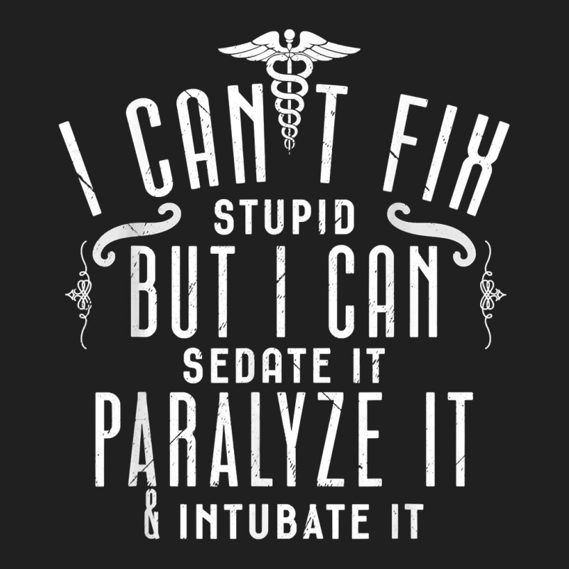 I Can’t Fix Stupid But I Can Sedate Paralyze And Intubate It T Shirt Ladies Polo Shirt by men.adam | Artistshot