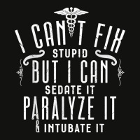 I Can’t Fix Stupid But I Can Sedate Paralyze And Intubate It T Shirt Scorecard Crop Tee | Artistshot