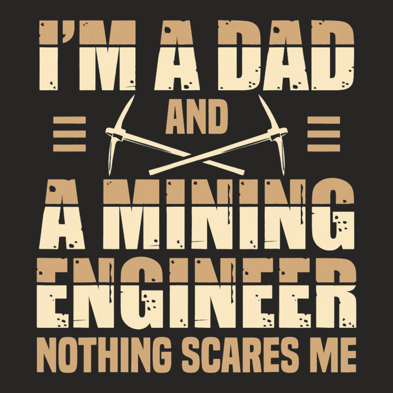 Dad And Mining Engineer Engineering Miner Apparel Ladies Fitted T-Shirt by AamiraMelon | Artistshot