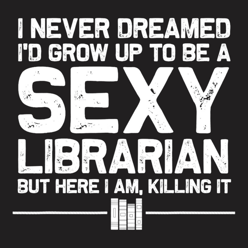 Funny Librarian Design For Men Women Sexy Libraria T-shirt | Artistshot