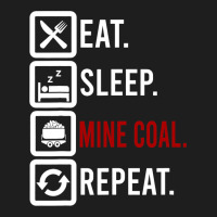 Eat Sleep Mine Coal Mineworker Miner Mining Miners Classic T-shirt | Artistshot