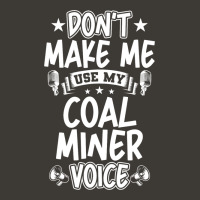 Dont Make Me Use My Coal Miner Voice Bucket Hat | Artistshot