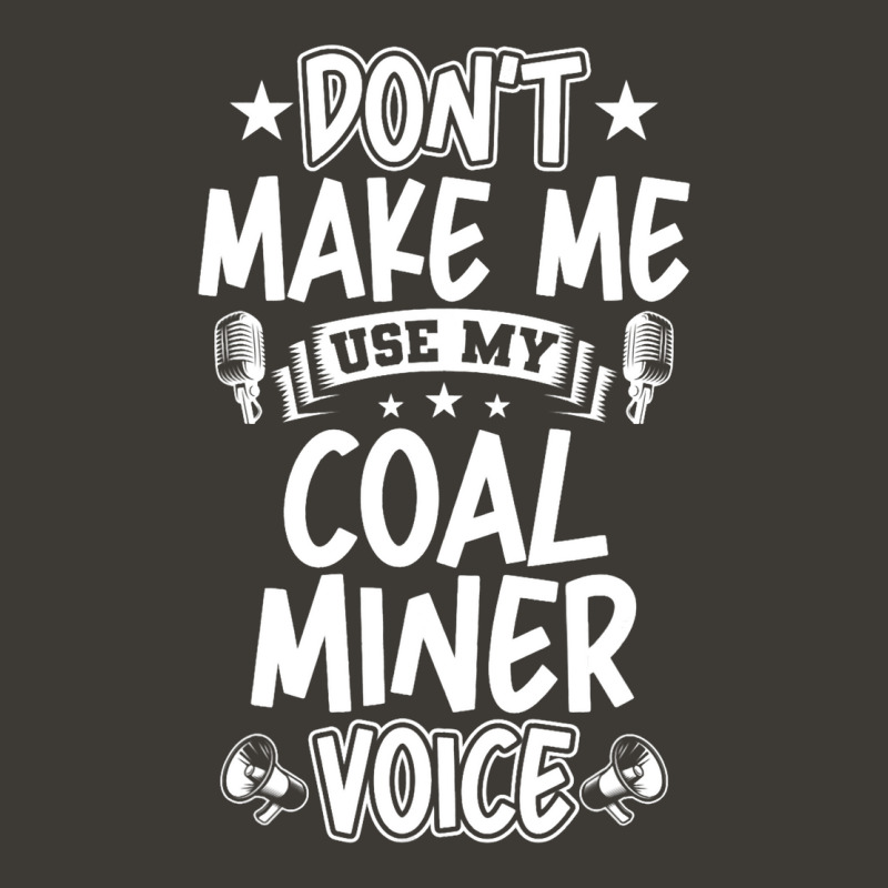 Dont Make Me Use My Coal Miner Voice Bucket Hat | Artistshot