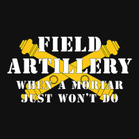 Field Artillery Mortar Wont Do United States Army  Graphic T-shirt | Artistshot