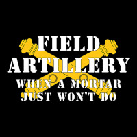 Field Artillery Mortar Wont Do United States Army  Pocket T-shirt | Artistshot