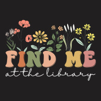 Find Me At The Library Librarian Book Reader Nerd  T-shirt | Artistshot