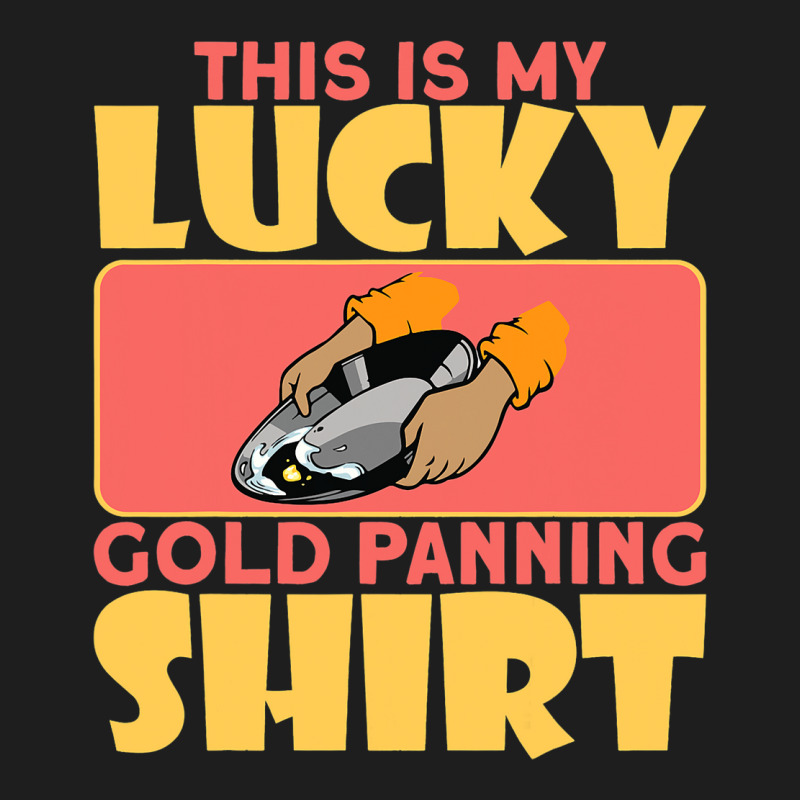 This Is My Lucky Gold Panning Shirt Miner Treasure Classic T-shirt by CharleaPeguer | Artistshot