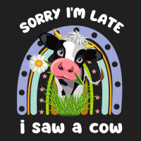 Sorry Im Late I Saw A Cow Funny Quote Design Farme T-shirt | Artistshot