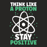 Think Like A Proton Stay Positive Organic Chemistr Ladies Fitted T-shirt | Artistshot