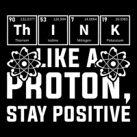 Think Like A Proton Stay Positive Periodic Table C V-neck Tee | Artistshot