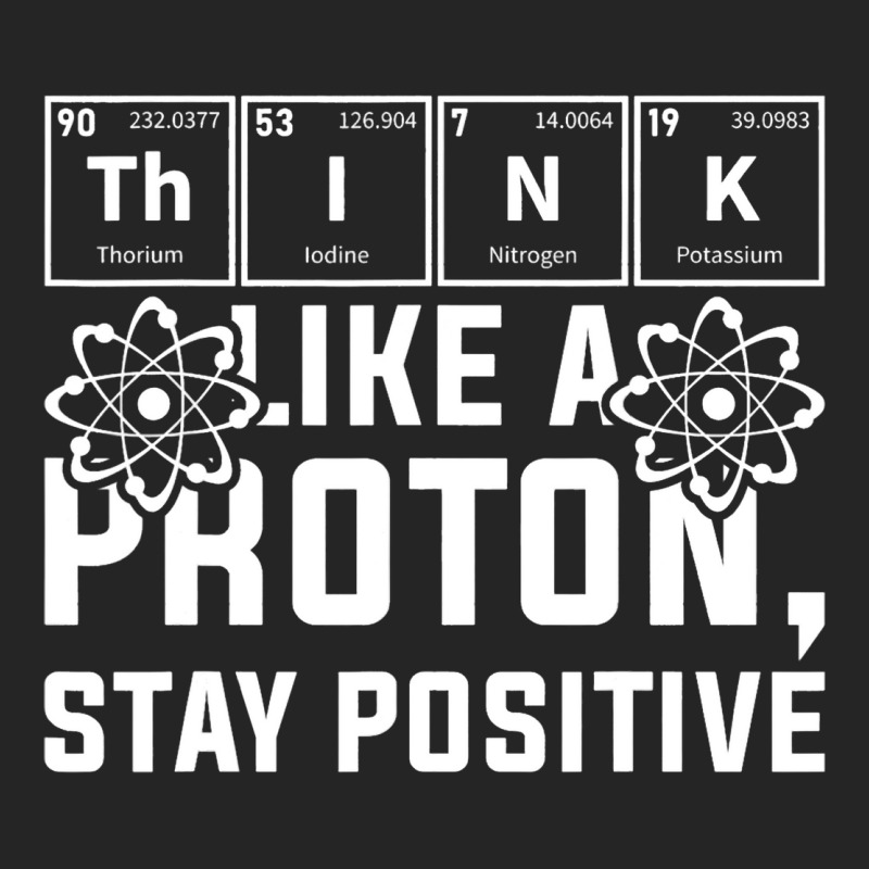 Think Like A Proton Stay Positive Periodic Table C Unisex Hoodie | Artistshot