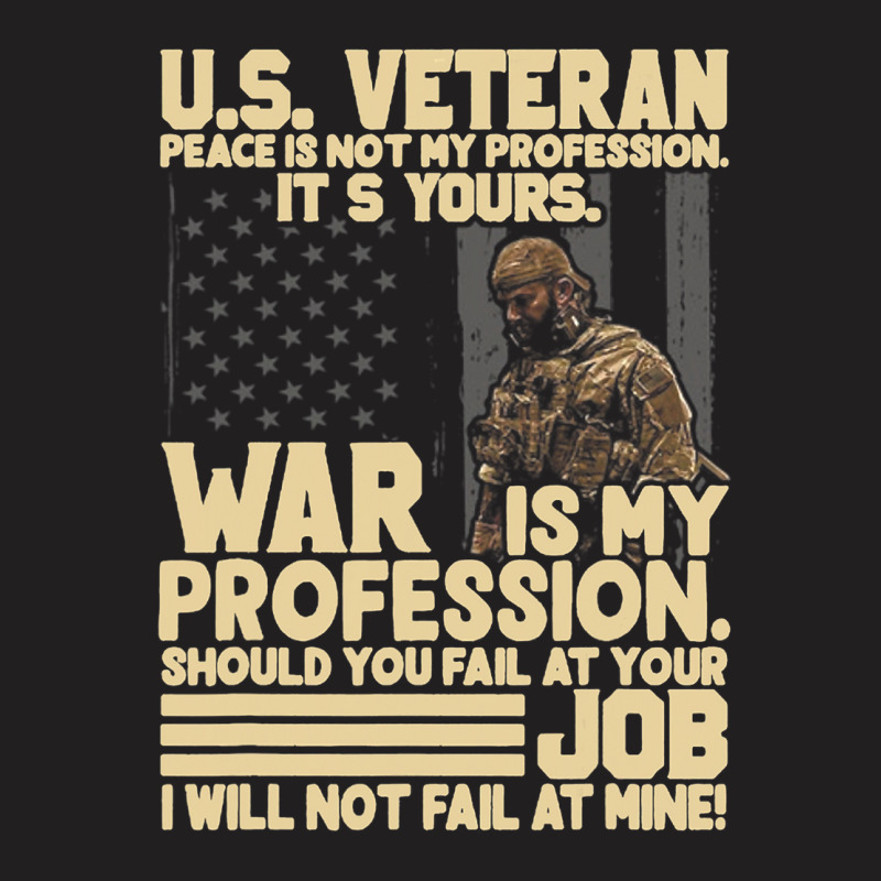 U.s Veteran Peace Is Not My Profession Its Yours W T-shirt | Artistshot