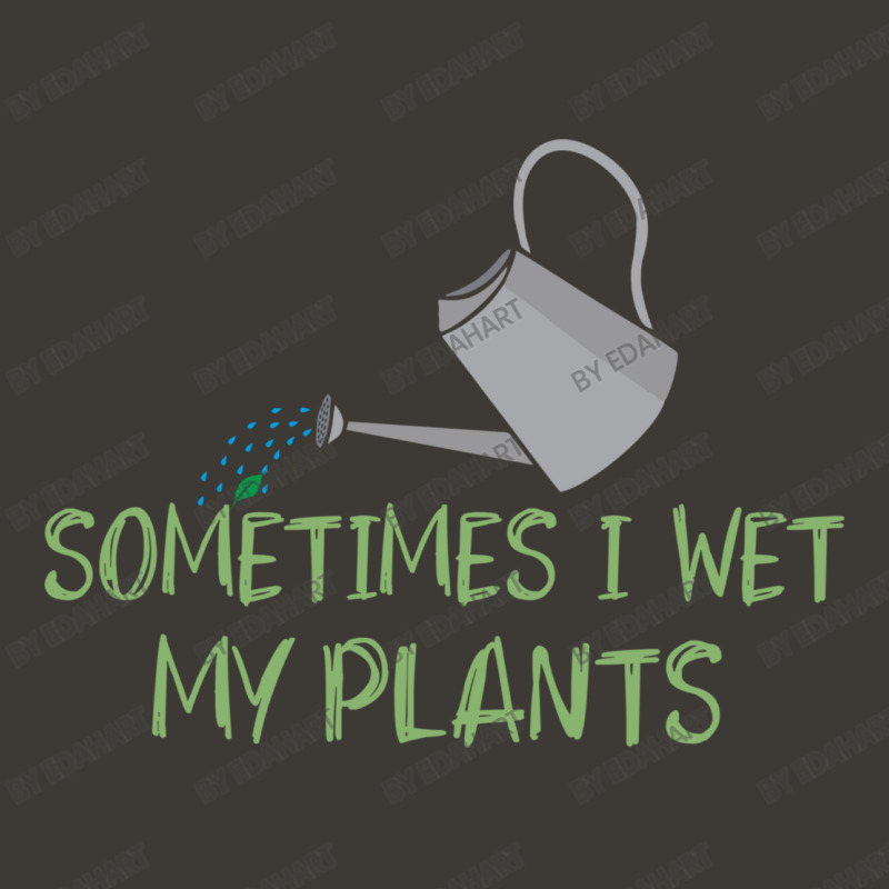 Sometimes I Wet My Plants Funny Gardening Joke Saying With Cute Little Bucket Hat | Artistshot