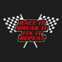 Race It Break It Fix It Repeat Classic T-shirt | Artistshot