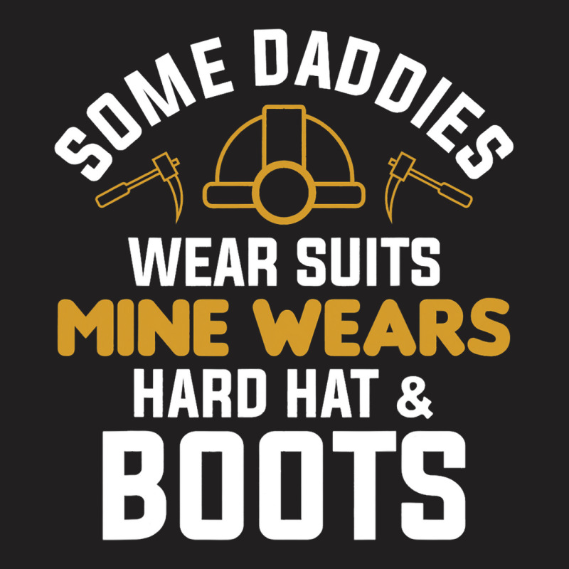 Some Daddies Wear Suits Mine Wears Hard Hat Boots T-shirt | Artistshot