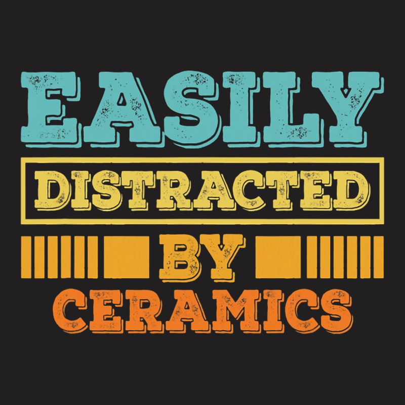 Easily Distracted By Ceramics Funny Ceramics T-shirt | Artistshot