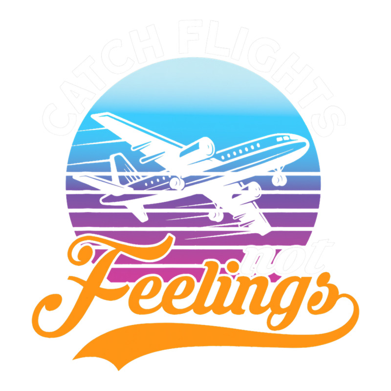 Catch Flights Not Feelings I Airplane Sticker | Artistshot