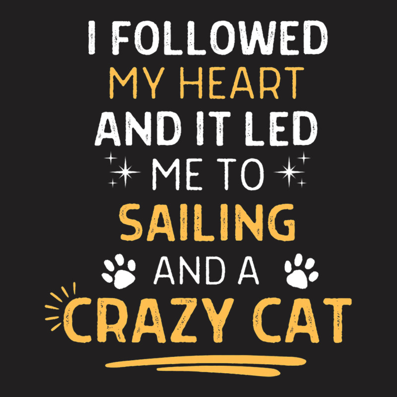 Followed My Heart It Led Me To Sailing And A Crazy T-shirt | Artistshot