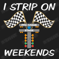 Track Racer I Strip On Weekends Drag Race Funny Racing Street Car Moto Classic T-shirt | Artistshot