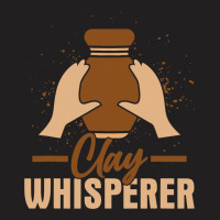 Clay Whisperer Pottery Ceramics Artist T-shirt | Artistshot