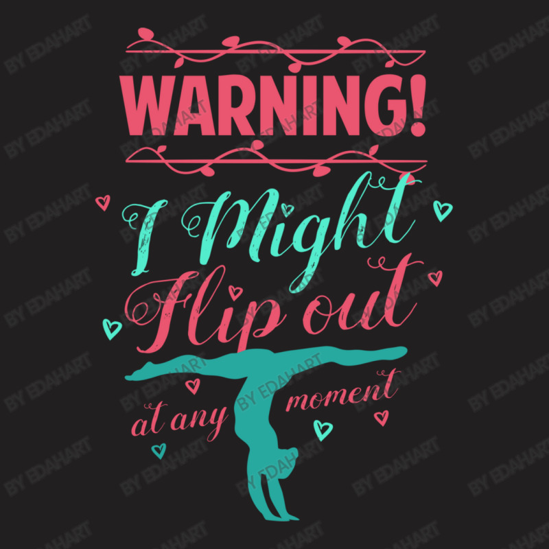 Warning! I Might Flip Out At Any Moment Funny Gymnast Girl T-shirt | Artistshot