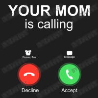 Your Mom Is Calling Accept Decline Phone Screen Funny Family Themed Gi Classic T-shirt | Artistshot