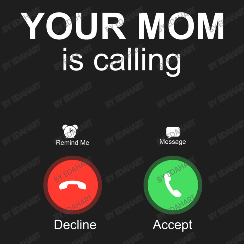 Your Mom Is Calling Accept Decline Phone Screen Funny Family Themed Gi Classic T-shirt by EdahArt | Artistshot