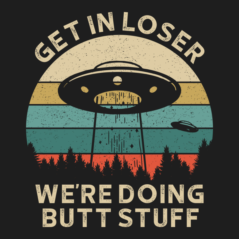 Get In Loser, Were Going Butt Stuff 3 Classic T-shirt | Artistshot