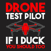 Drone Test Pilot If I Duck You Should Too Drone Pi T-shirt | Artistshot