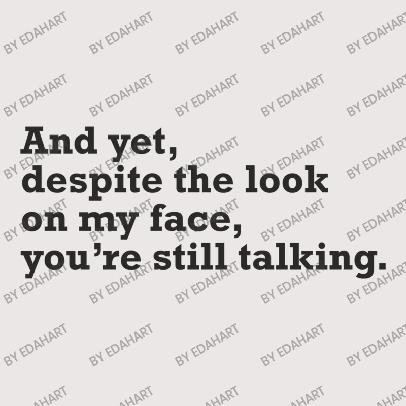 Yet Despite The Look On My Face You're Still Talking Sarcastic Humor O Pocket T-shirt | Artistshot