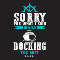 Docking The Boat Im Sorry For What I Said Funny Sa T-shirt | Artistshot