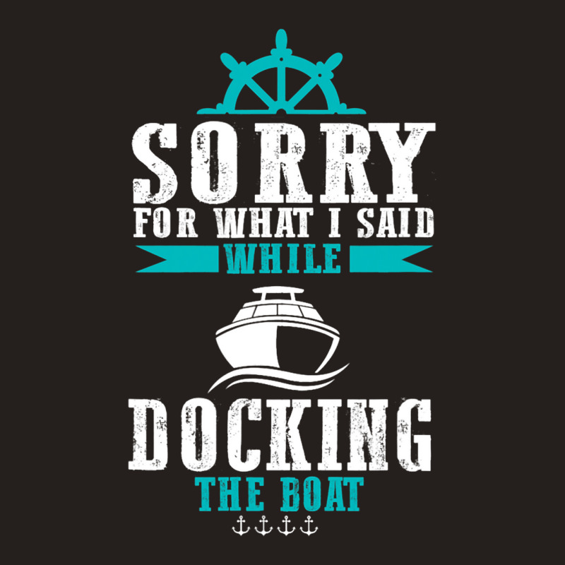 Docking The Boat Im Sorry For What I Said Funny Sa Tank Top | Artistshot