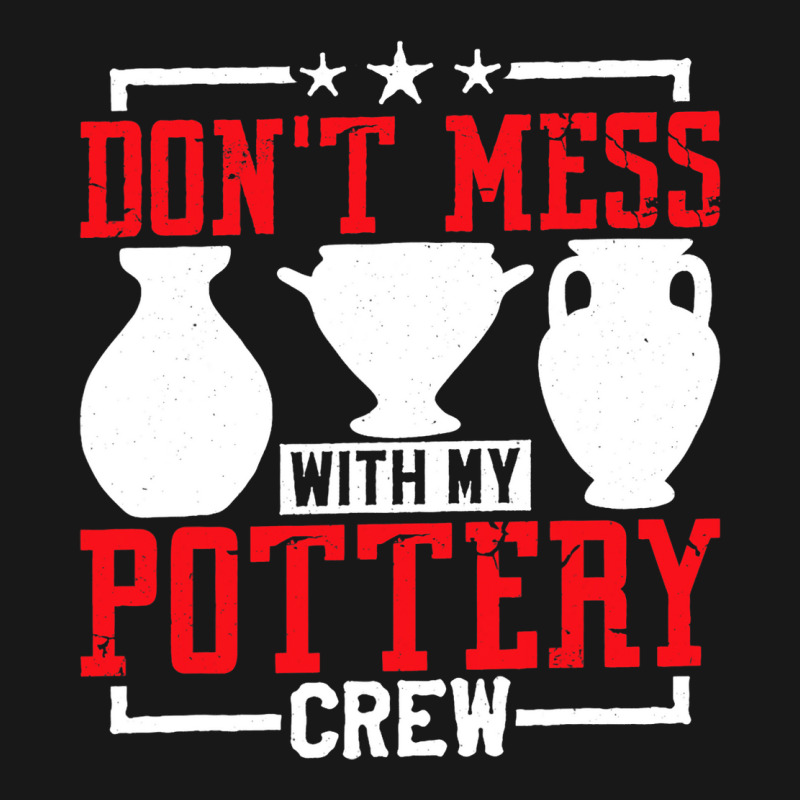 Dont Mess With My Pottery Crew Ceramics Artist Flannel Shirt | Artistshot