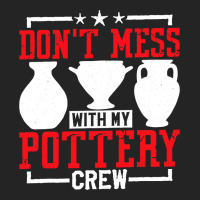 Dont Mess With My Pottery Crew Ceramics Artist 3/4 Sleeve Shirt | Artistshot