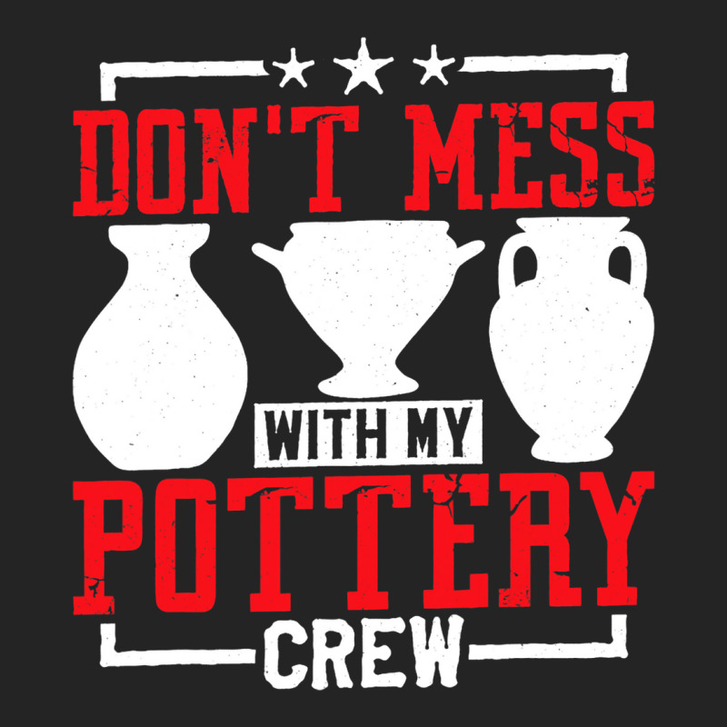 Dont Mess With My Pottery Crew Ceramics Artist 3/4 Sleeve Shirt | Artistshot