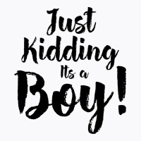 Just Kidding Its A Boy 2 T-shirt | Artistshot