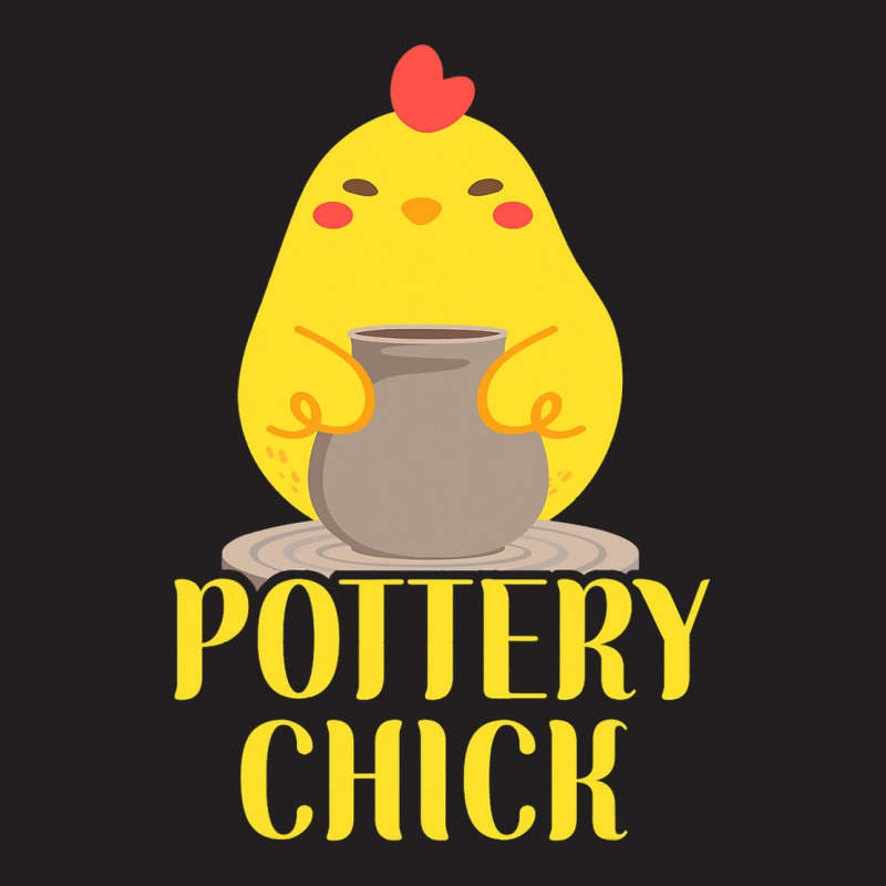 Pottery Ceramics Artist Chicken Girl Pottery Chick T-shirt | Artistshot