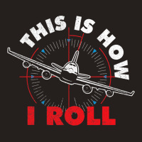 This Is How I Roll Airline Pilot Aviator Aircraft  Tank Top | Artistshot