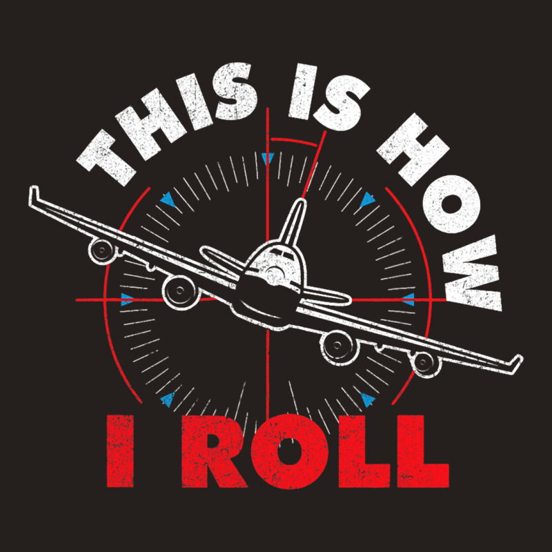 This Is How I Roll Airline Pilot Aviator Aircraft  Tank Top | Artistshot