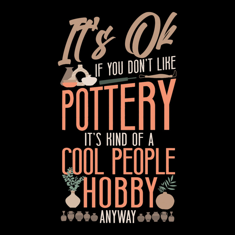 Pottery Ceramics Artist Its Ok If You Dont Like Po V-neck Tee | Artistshot