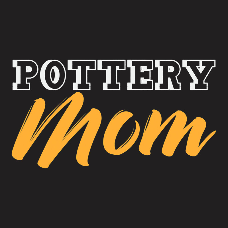 Pottery Mom Mother Ceramist Crafting Clayware Clay T-shirt | Artistshot