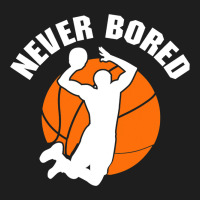 Never Bored Shoot Hoop Basketball Game Dribbling Classic T-shirt | Artistshot