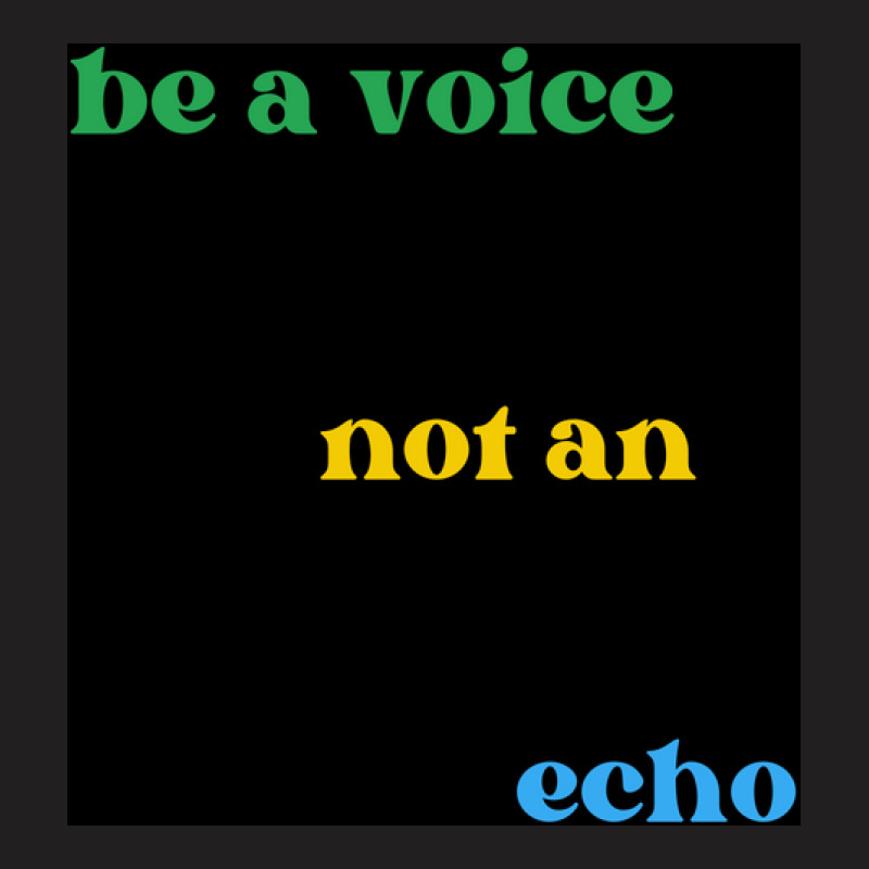 Be A Voice Not An Echo T-Shirt by simplecreator | Artistshot