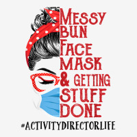 Messy Bun Face Mask Getting Stuff Done Activity Director T Shirt Adjustable Cap | Artistshot