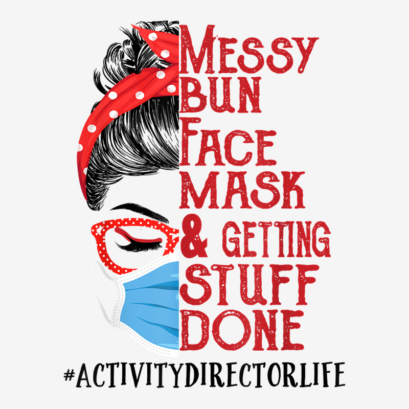 Messy Bun Face Mask Getting Stuff Done Activity Director T Shirt Adjustable Cap by men.adam | Artistshot