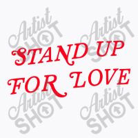 Stand Up For Love T-shirt | Artistshot