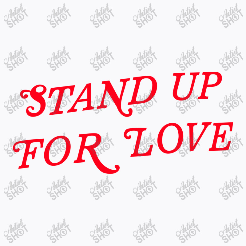 Stand Up For Love T-shirt | Artistshot