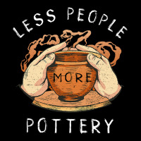 Pottery Less People More Pottery Clay Making Ceram Pocket T-shirt | Artistshot