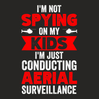 Not Spying On My Kids Just Conducting Aerial Surve Ladies Fitted T-shirt | Artistshot